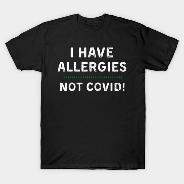 I Have Allergies NOT Covid T-Shirt by MalibuSun